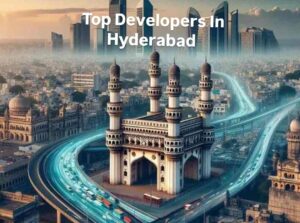 Top Builders and Developers in Hyderabad: A Comprehensive Guide