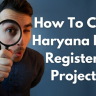 How To Check RERA Registered Projects in Haryana?