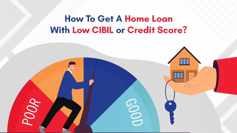 Can You Get a Home Loan with a Low CIBIL Score?