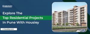 Explore the Top Residential Projects in Pune with Housiey