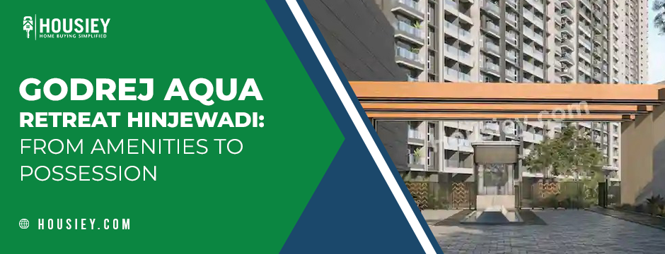 Godrej Aqua Retreat Hinjewadi_ From Amenities to Possession