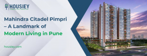 Mahindra Citadel Pimpri – A Landmark of Modern Living in Pune