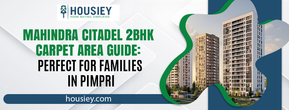 Mahindra Citadel 2BHK Carpet Area Guide: Perfect for Families in Pimpri