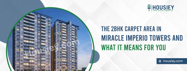 The 2BHK Carpet Area in Miracle Imperio Towers and What It Means for You
