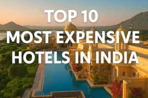 Top 10 Most Expensive Hotels in India