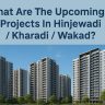 What Are The Upcoming Projects In Hinjewadi / Kharadi / Wakad?