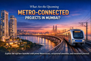What Are the Upcoming Metro-Connected Projects in Mumbai?