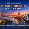 What Are the Upcoming Metro-Connected Projects in Mumbai?