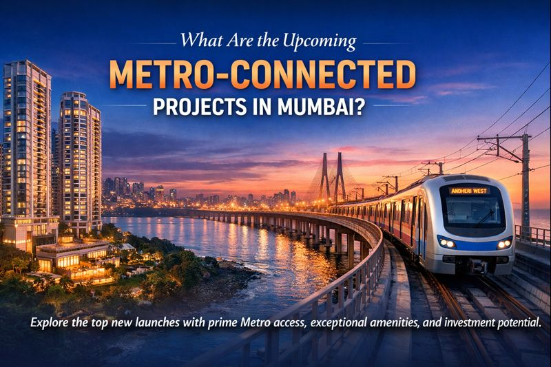 What Are the Upcoming Metro-Connected Projects in Mumbai?