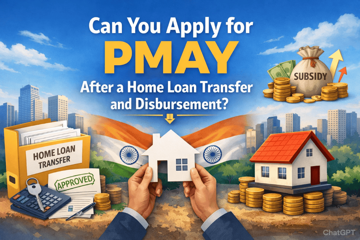 Can You Apply for PMAY After a Home Loan Transfer and Disbursement? A Complete 2026 Guide for Homebuyers