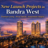 New Launch Projects in Bandra West: Premium Projects, Price Trends & Lifestyle Review