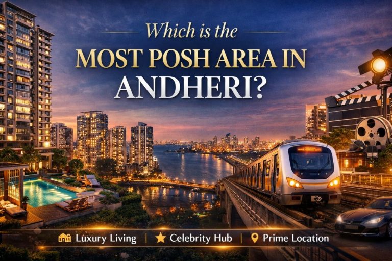 Which Is the Most Posh Area in Andheri? A Detailed, Data-Backed Guide for Homebuyers & Investors