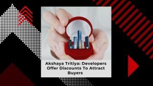 Why Do Developers Offer the Best Deals During Akshay Tritiya?