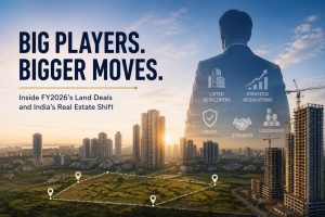 Big Developers Take Charge: Land Deals Dip, But Dominance Grows in FY2026