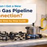 How Can I Get a New LPG Gas Pipeline Connection? A Complete Step-by-Step Guide for Homeowners