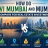 How Do Navi Mumbai and Mumbai Compare for Real Estate Investment