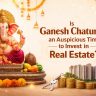 Is Ganesh Chaturthi an Auspicious Time to Invest in Real Estate?