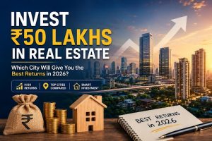 Invest ₹50 Lakhs in Real Estate
