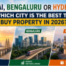Mumbai, Bengaluru or Hyderabad: Which City Is the Best to Buy Property in 2026?