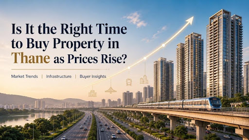 Is It the Right Time to Buy Property in Thane as Prices Rise