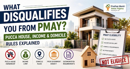 What Disqualifies You From PMAY? Pucca House, Income & Domicile Rules Explained